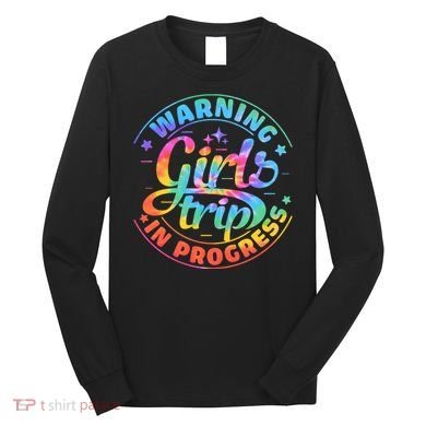 Girl Trip In Progress Tie Dye Long Sleeve Shirt