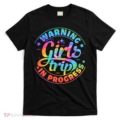 Girl Trip In Progress Tie Dye T-Shirt