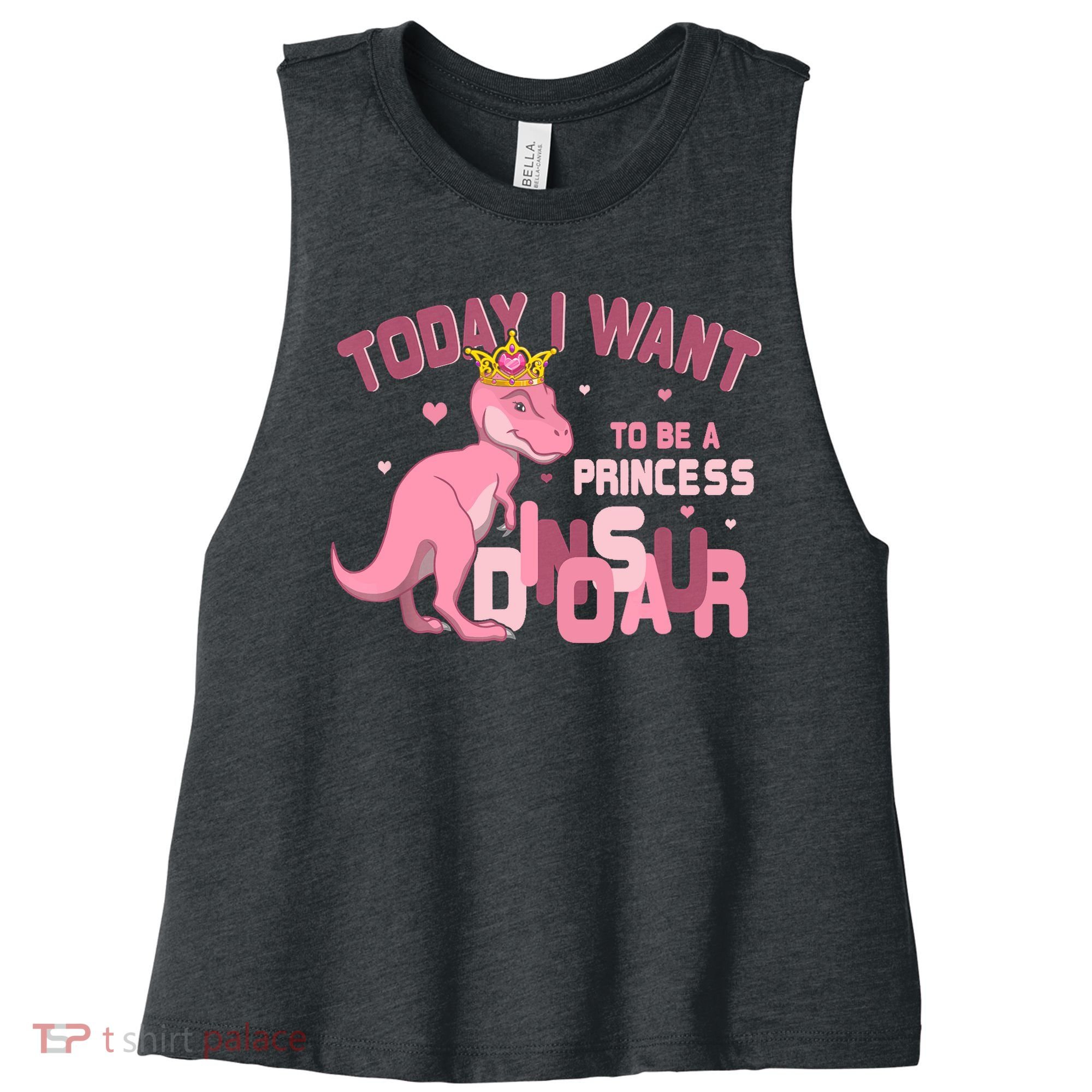 Girl Today I Want To Be A Princess A Pink Dinosaur TRex Women's Racerback Cropped Tank