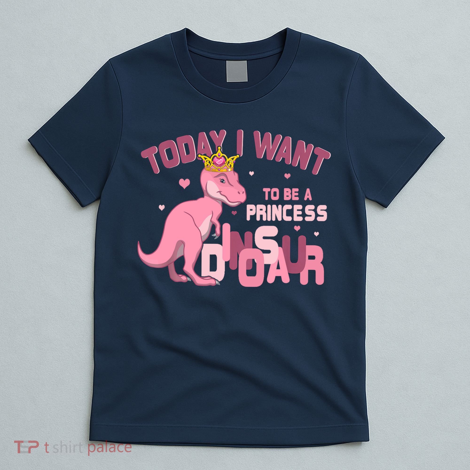 Girl Today I Want To Be A Princess A Pink Dinosaur TRex T-Shirt