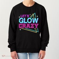 Group Team Lets A Glow Crazy Retro Women's Sweatshirt thumb 0