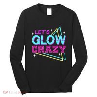 Group Team Lets A Glow Crazy Retro Long Sleeve Shirt thumb 0