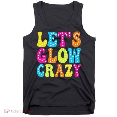 Group Team Lets A Glow Crazy Retro Colorful Quote Tank Top