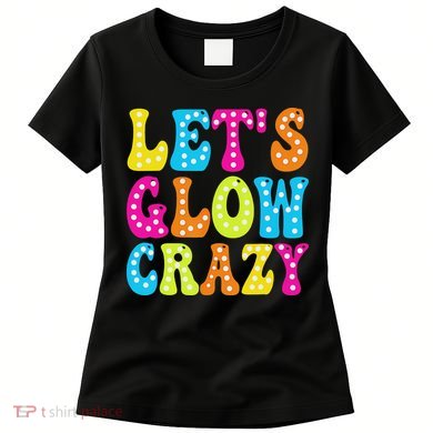 Group Team Lets A Glow Crazy Retro Colorful Quote Women's T-Shirt