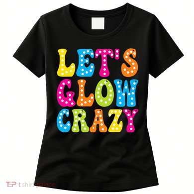 Group Team Lets A Glow Crazy Retro Colorful Quote Women's T-Shirt