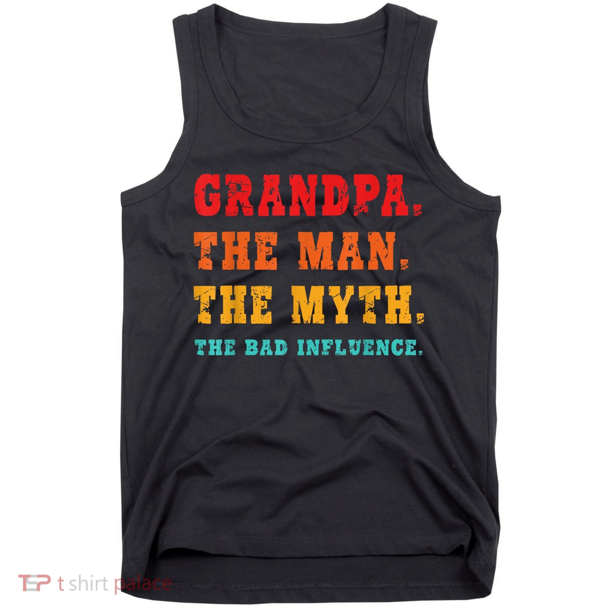 Grandpa The Man The Myth The Bad Influence Tank Top
