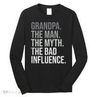 Grandpa The Man The Myth The Bad Influence Grandfather Long Sleeve Shirt thumb 0