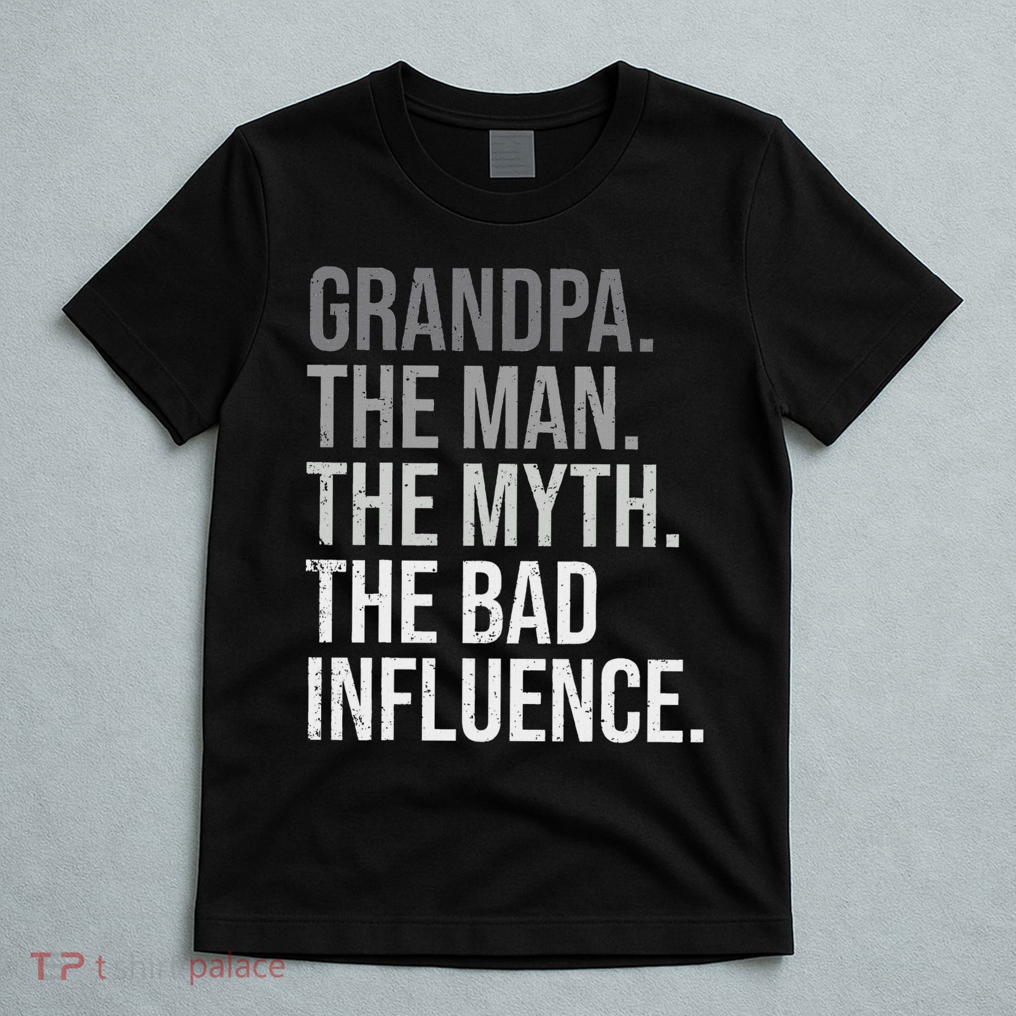 Grandpa The Man The Myth The Bad Influence Grandfather T-Shirt