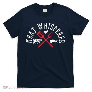 Grilling T Meat Whisperer Funny BBQ Chef Gift T-Shirt