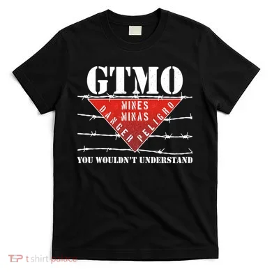 GTMO You Wouldn't Understand T-Shirt