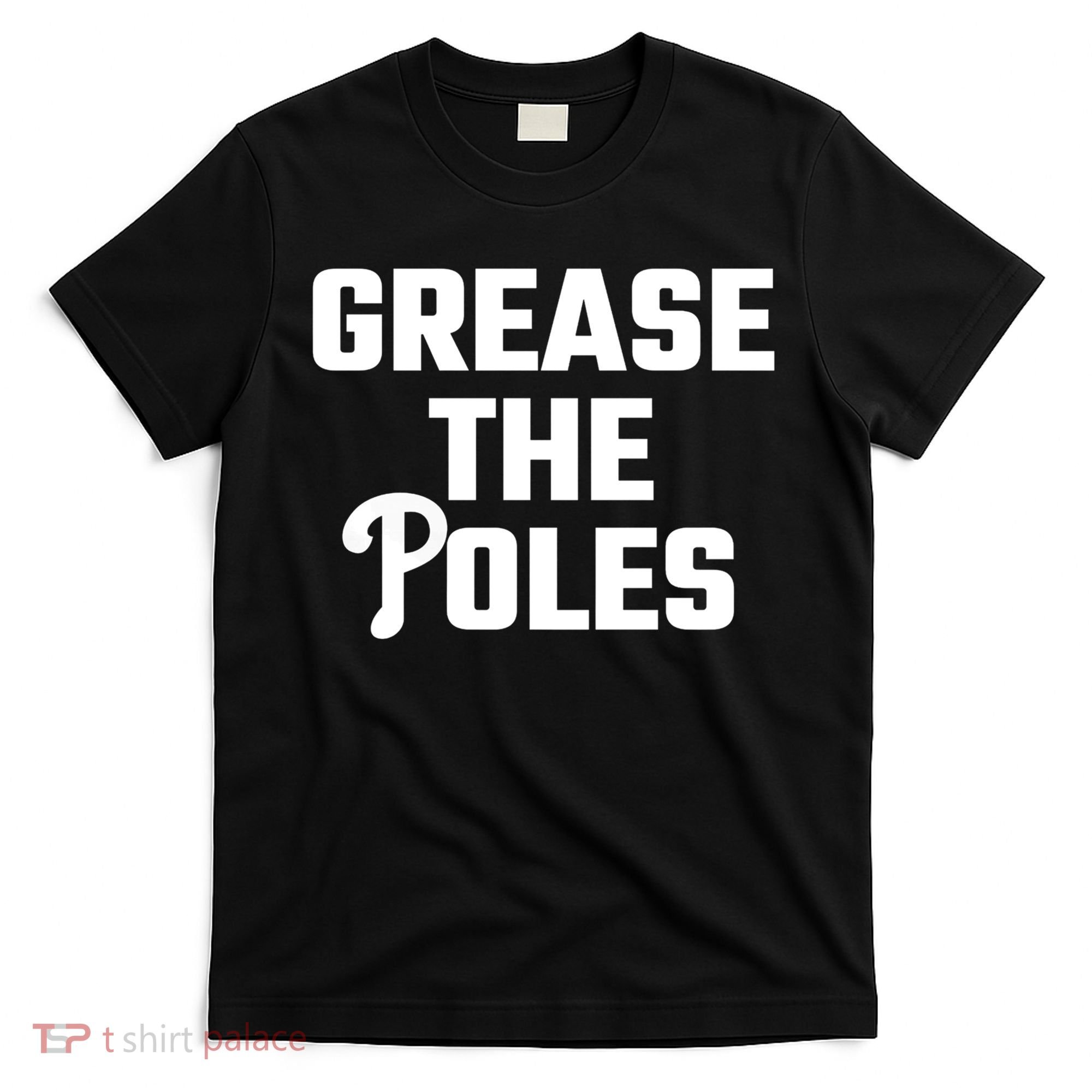 Grease The Poles Philadelphia T-Shirt
