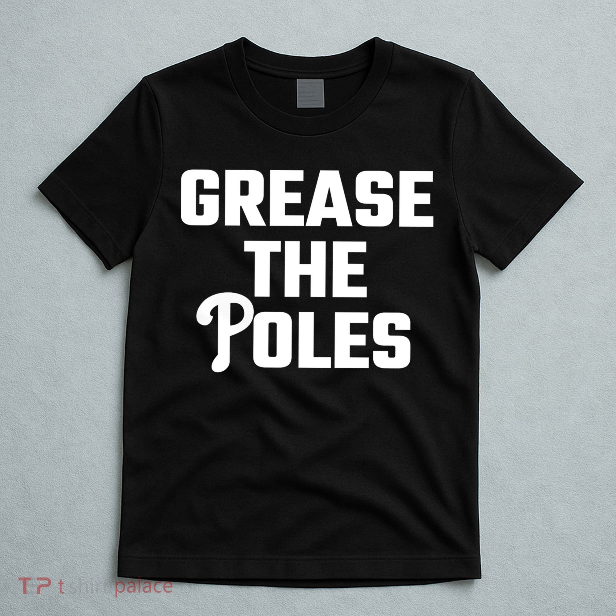 Grease The Poles Philadelphia T-Shirt