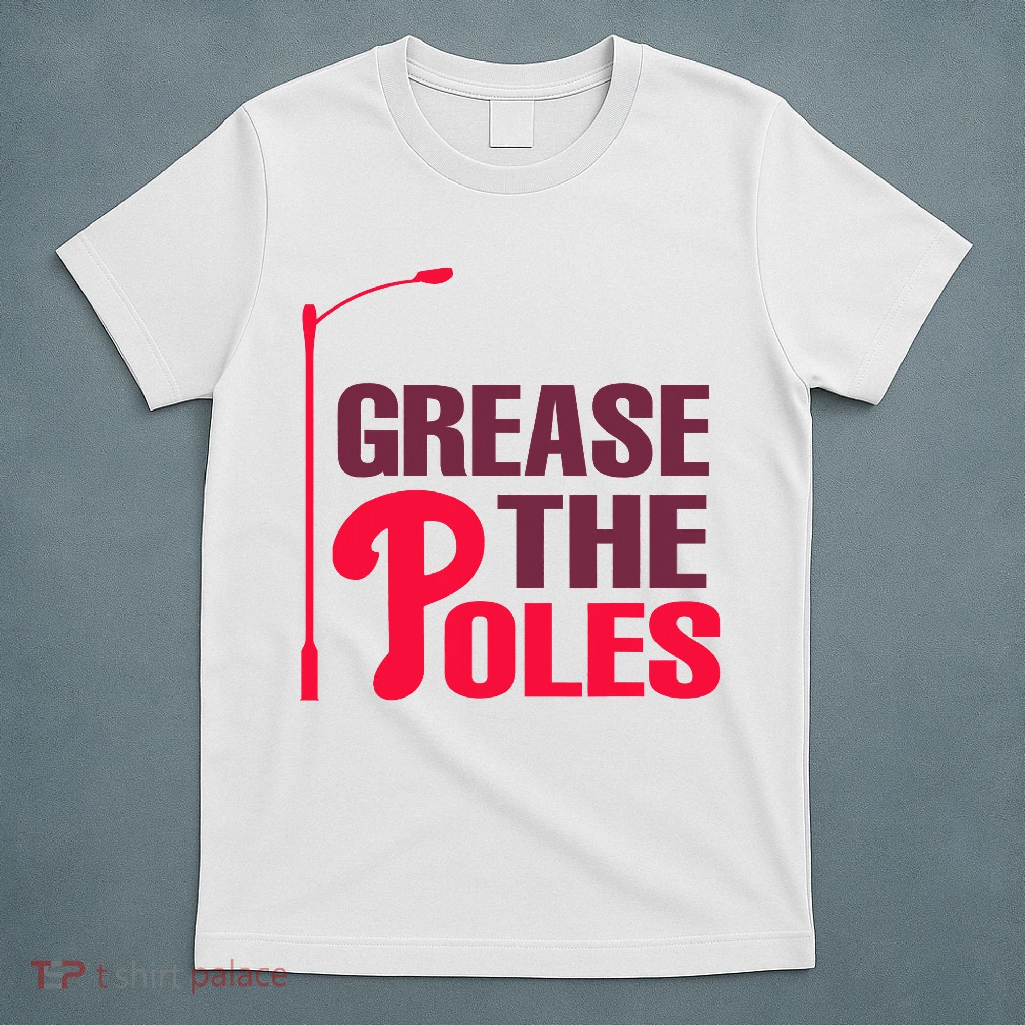 Grease The Poles Philadelphia Baseball Fan Lover T-Shirt