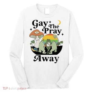 Gay The Pray Away Pride Long Sleeve Shirt