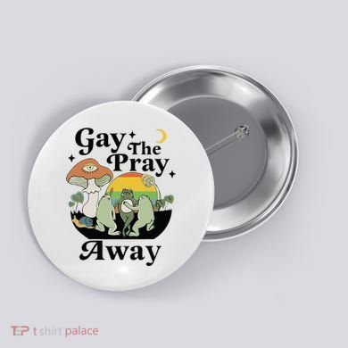 Gay The Pray Away Pride Button