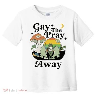 Gay The Pray Away Pride Toddler T-Shirt