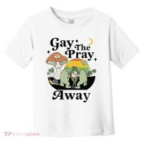 Gay The Pray Away Pride Toddler T-Shirt thumb 0