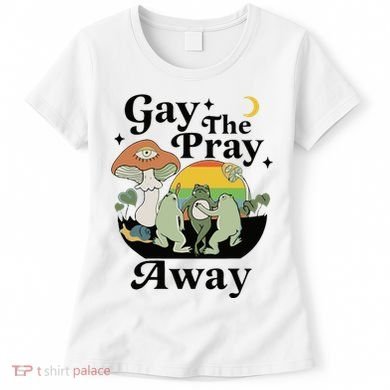 Gay The Pray Away Pride Women's T-Shirt