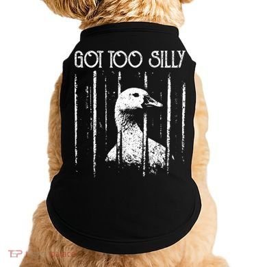 Got Too Silly Goose Meme Funny Jailbird Prison Doggie Tank