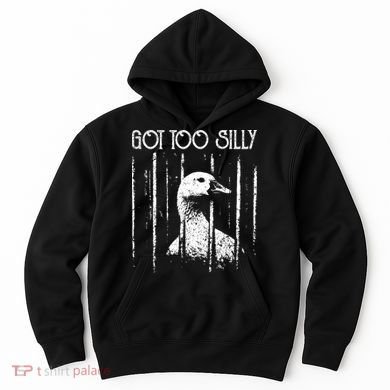 Got Too Silly Goose Meme Funny Jailbird Prison Hoodie