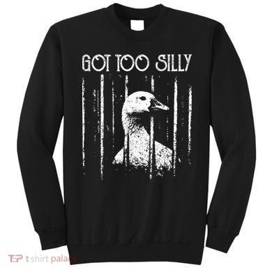 Got Too Silly Goose Meme Funny Jailbird Prison Sweatshirt