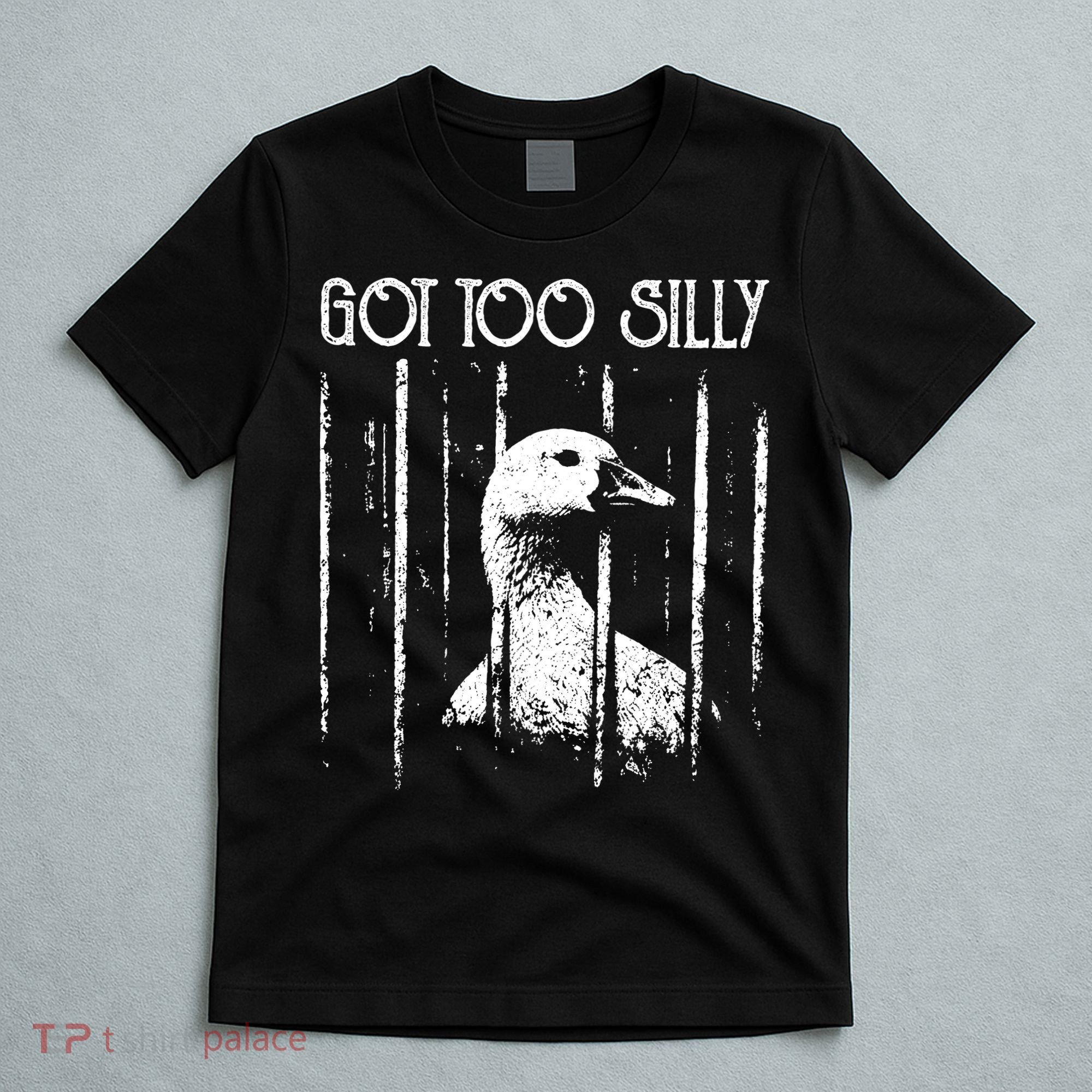 Got Too Silly Goose Meme Funny Jailbird Prison T-Shirt