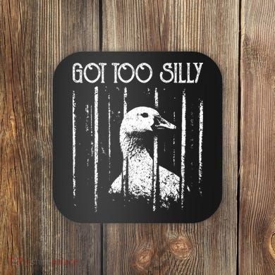 Got Too Silly Goose Meme Funny Jailbird Prison Coaster