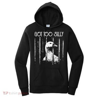 Got Too Silly Goose Meme Funny Jailbird Prison Women's Hoodie
