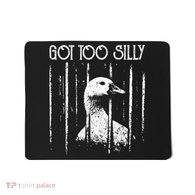 Got Too Silly Goose Meme Funny Jailbird Prison Mousepad