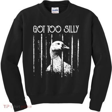 Got Too Silly Goose Meme Funny Jailbird Prison Kids Sweatshirt