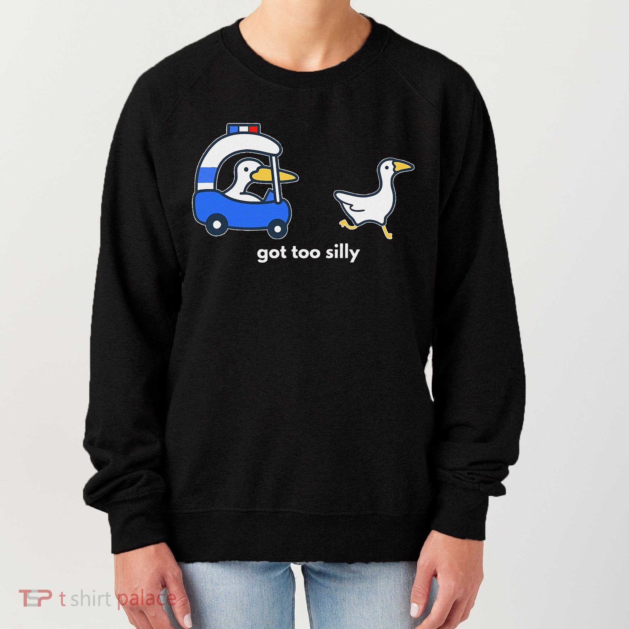 Got Too Silly Goose Police Women's Sweatshirt