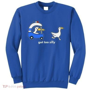 Got Too Silly Goose Police Sweatshirt