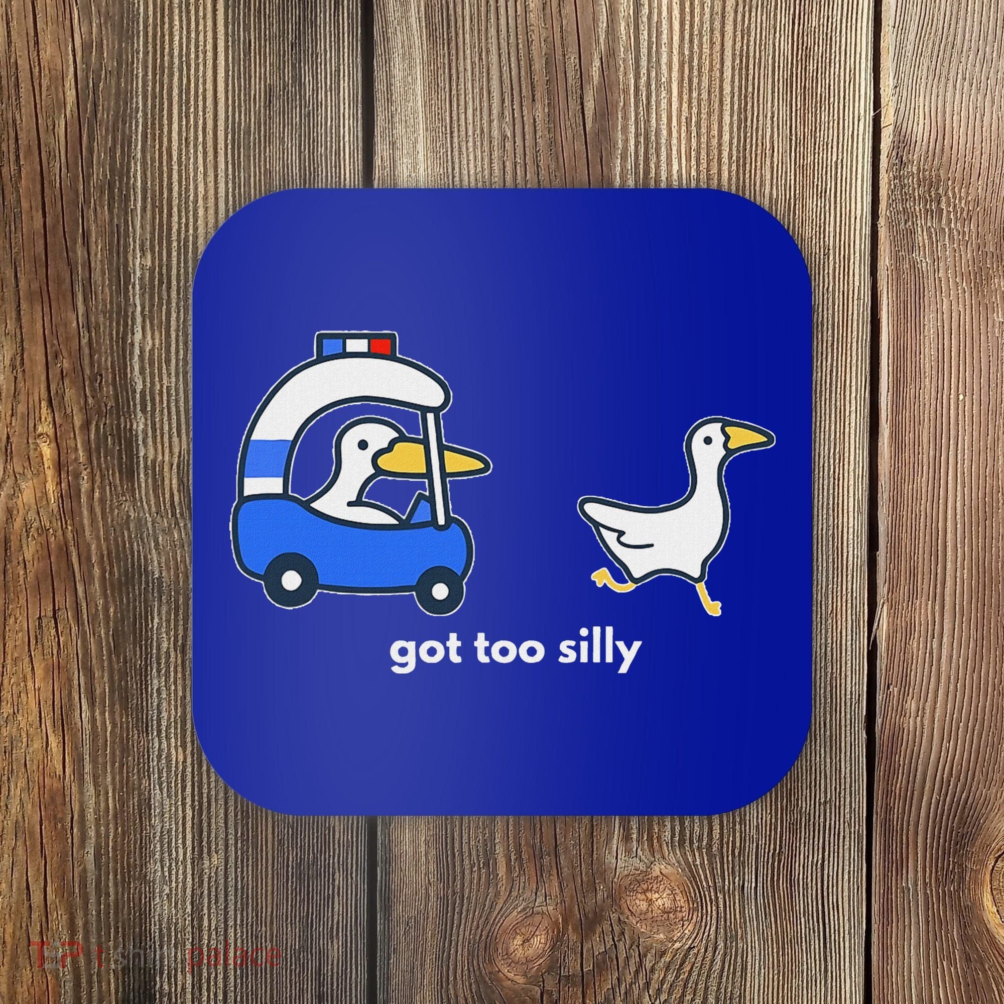 Got Too Silly Goose Police Coaster