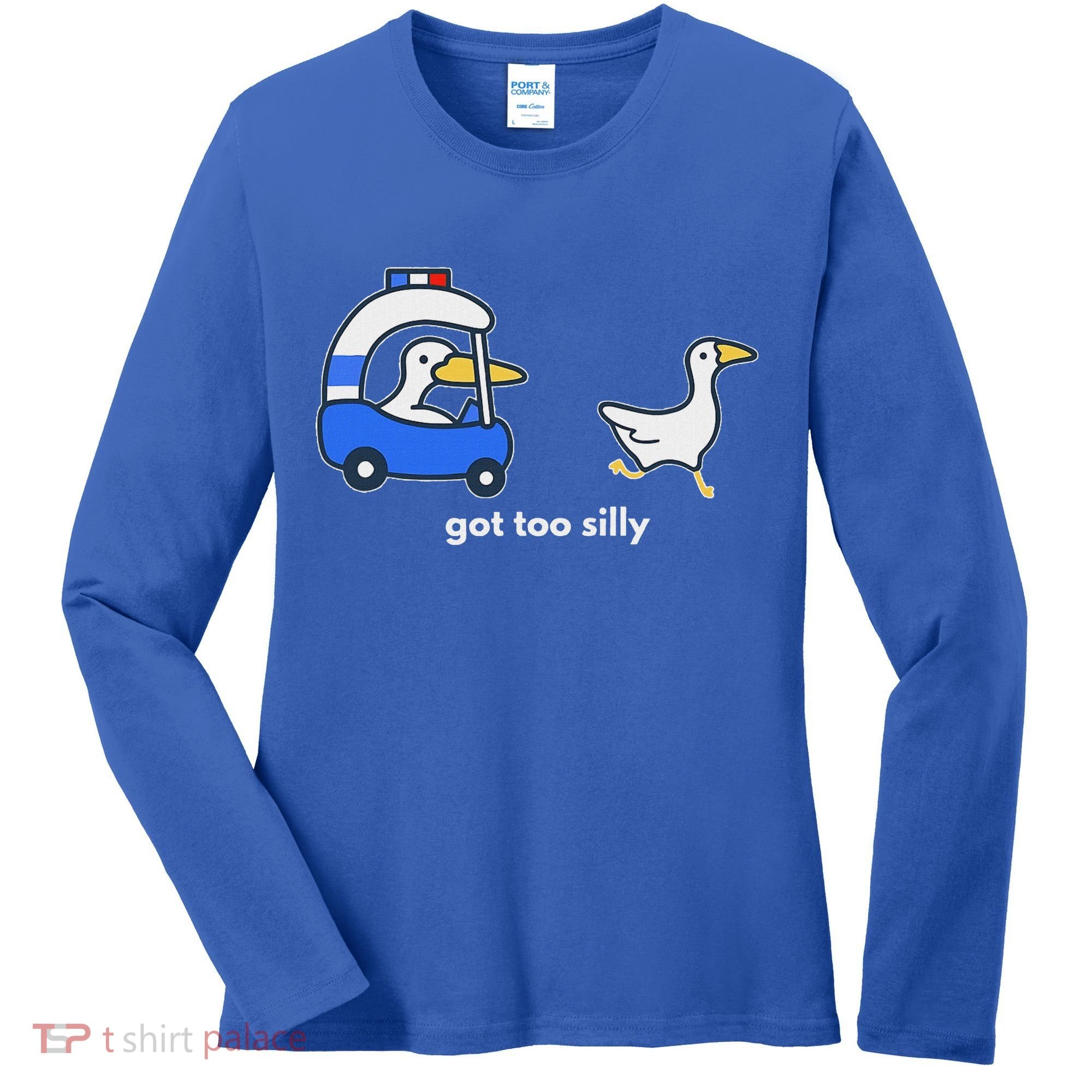 Got Too Silly Goose Police Women's Long Sleeve Shirt
