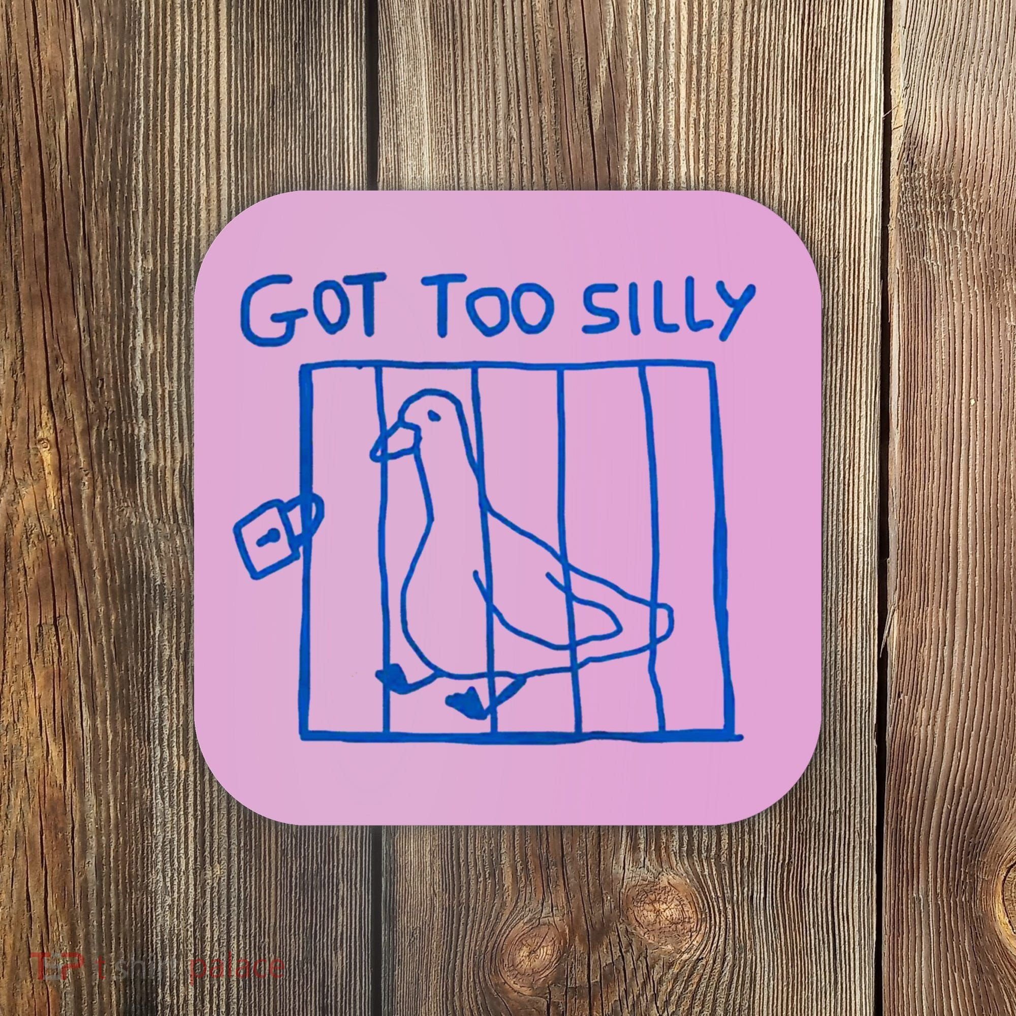 Got Too Silly Funny Duck, Silly Goose Funny, meme Coaster