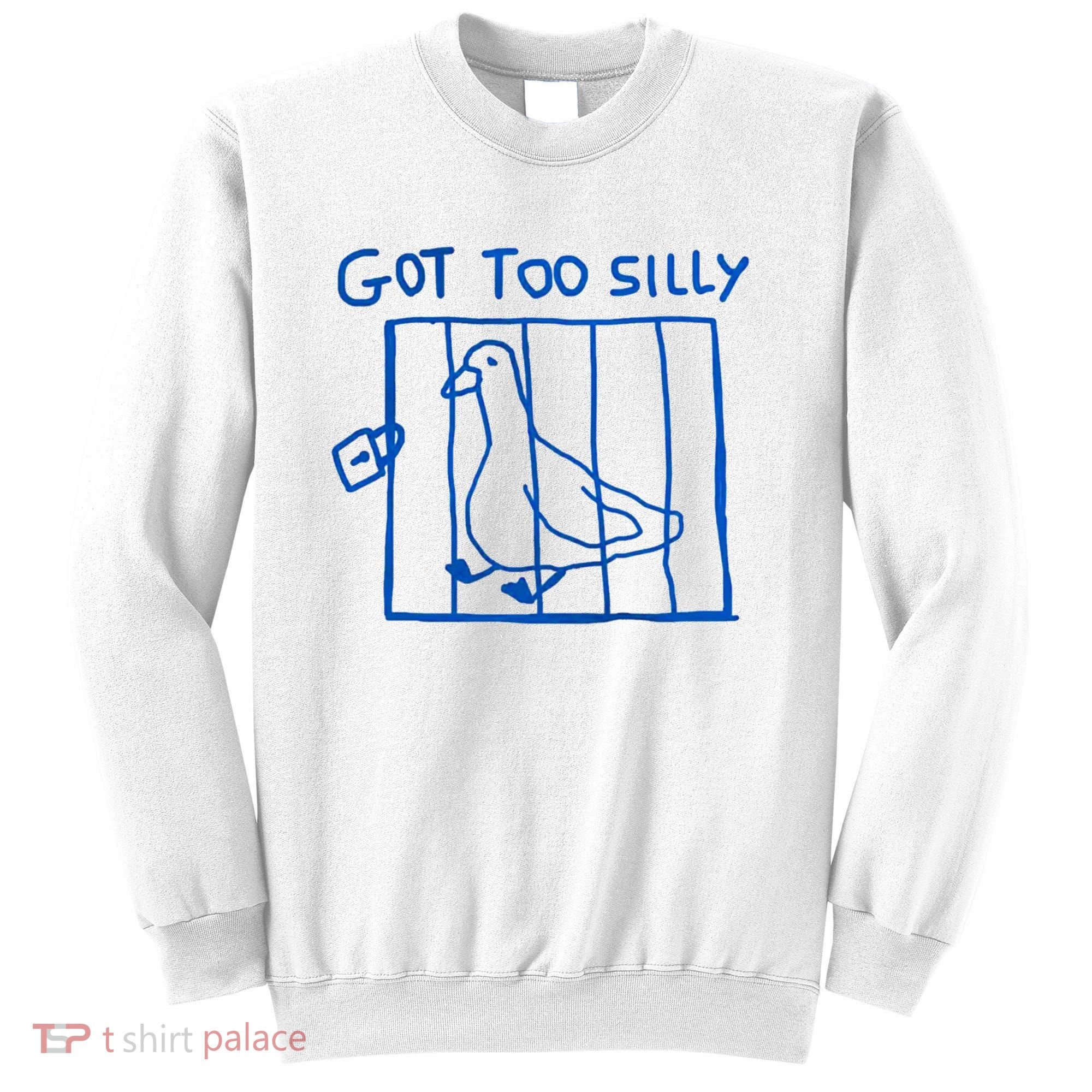 Got Too Silly Funny Duck, Silly Goose Funny, meme Sweatshirt