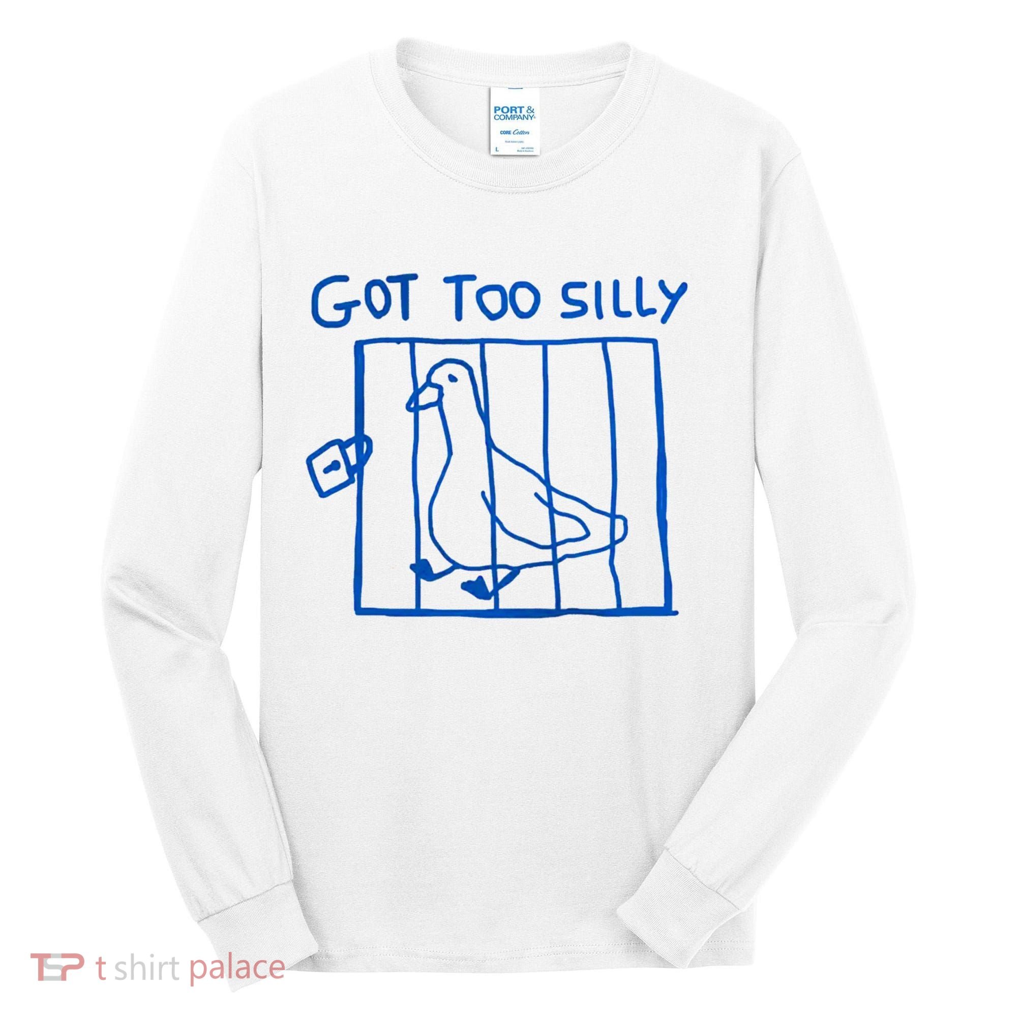Got Too Silly Funny Duck, Silly Goose Funny, meme Tall Long Sleeve Shirt