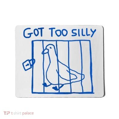 Got Too Silly Funny Duck, Silly Goose Funny, meme Mousepad