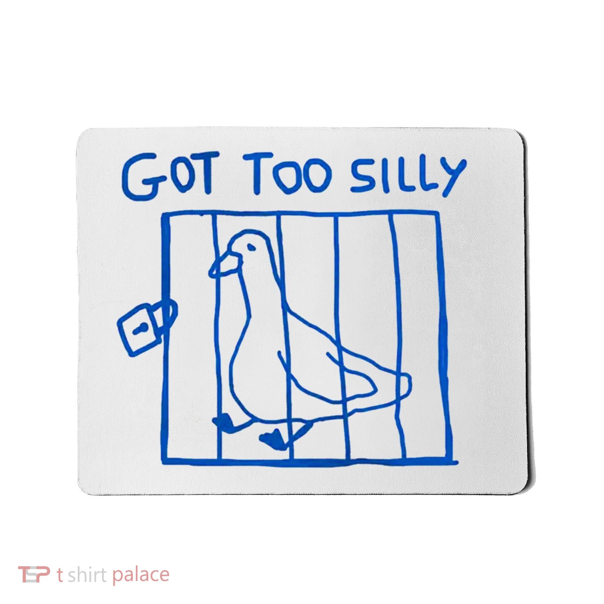 Got Too Silly Funny Duck, Silly Goose Funny, meme Mousepad