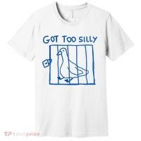 Got Too Silly Funny Duck, Silly Goose Funny, meme Premium T-Shirt thumb 0