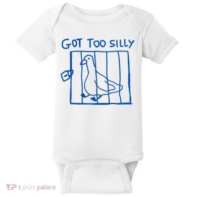 Got Too Silly Funny Duck, Silly Goose Funny, meme Baby Bodysuit