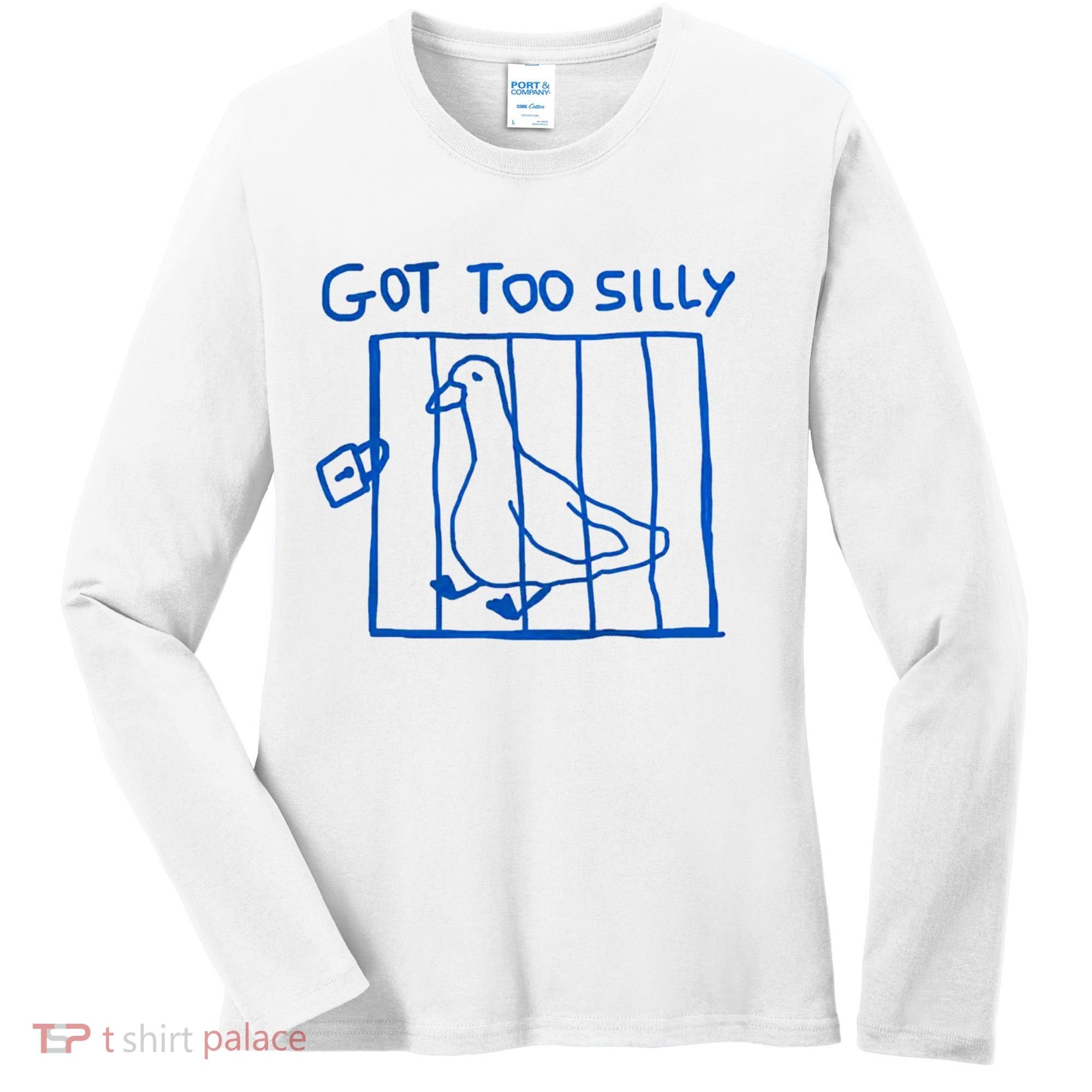 Got Too Silly Funny Duck, Silly Goose Funny, meme Women's Long Sleeve Shirt