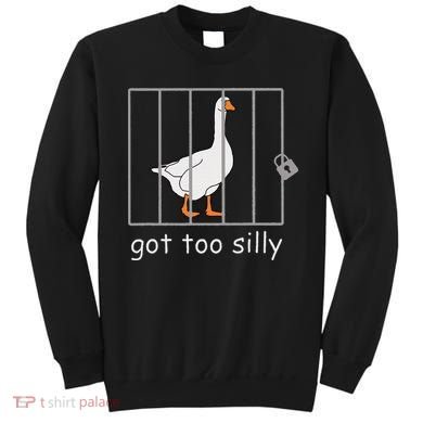 Got Too Silly  Silly Goose Sweatshirt