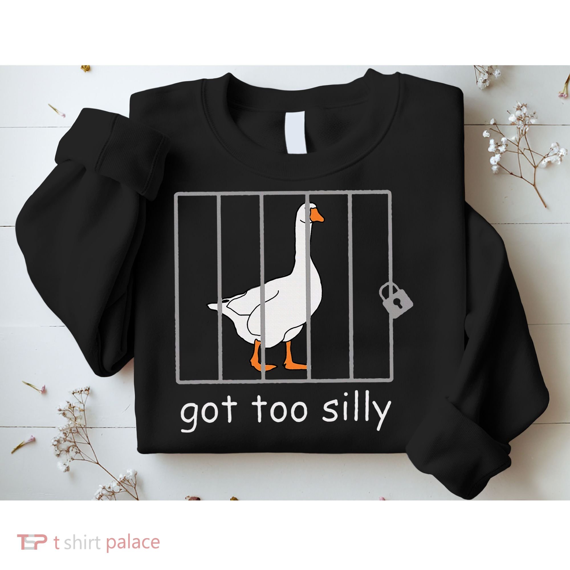 Got Too Silly  Silly Goose Sweatshirt