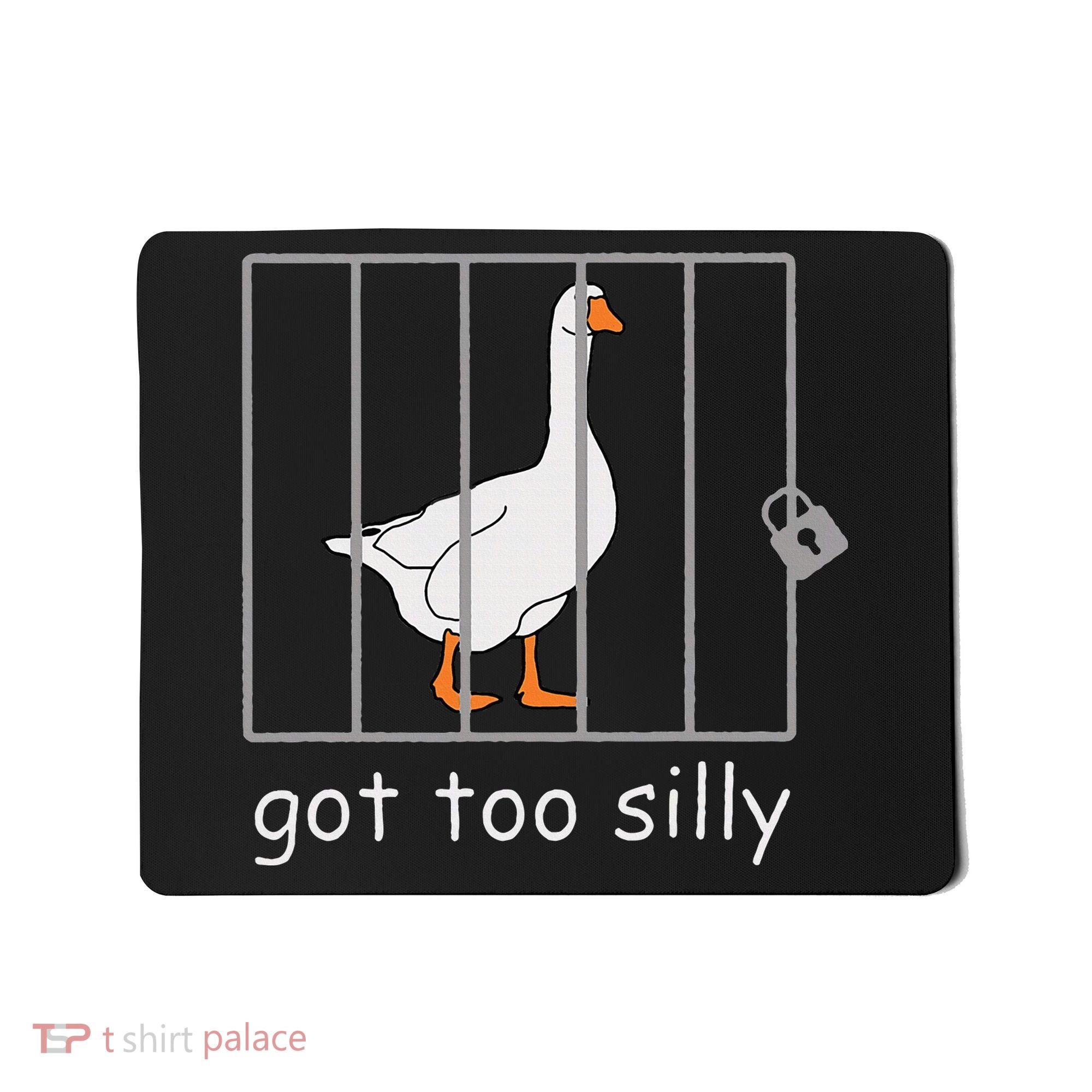 Got Too Silly  Silly Goose Mousepad