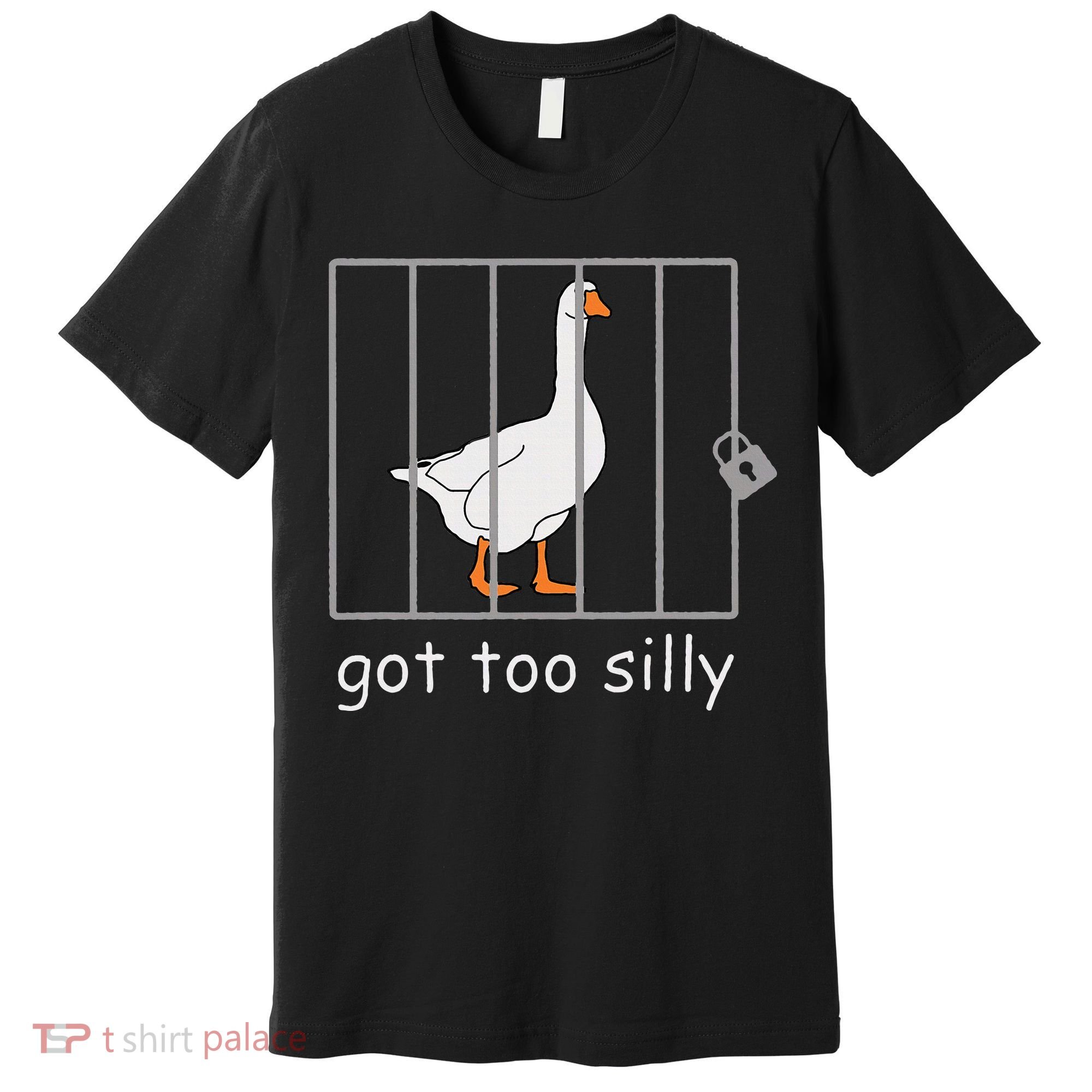 Got Too Silly  Silly Goose Premium T-Shirt
