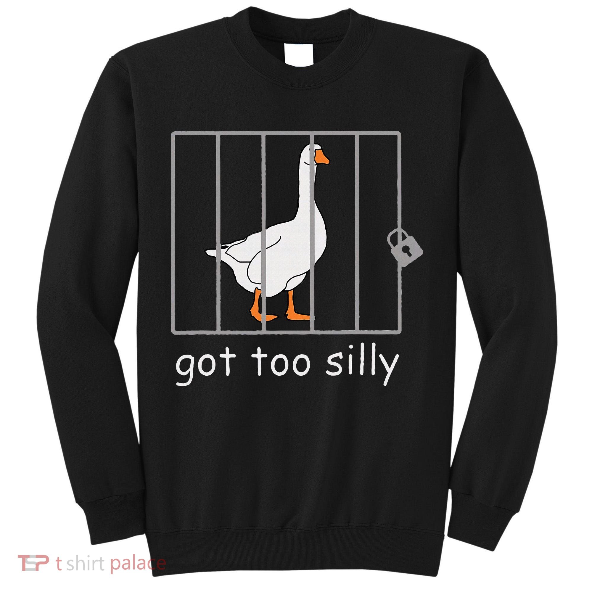 Got Too Silly  Silly Goose Tall Sweatshirt
