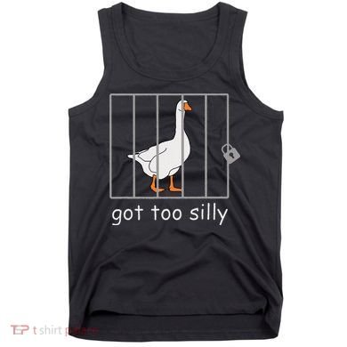 Got Too Silly  Silly Goose Tank Top