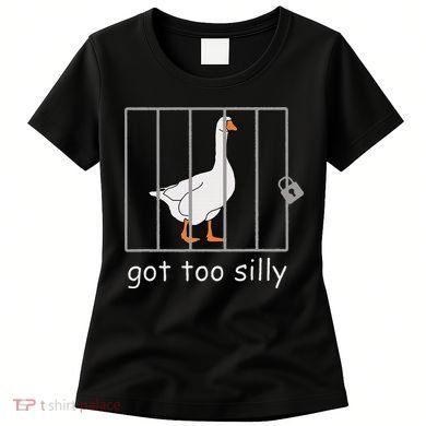 Got Too Silly  Silly Goose Women's T-Shirt