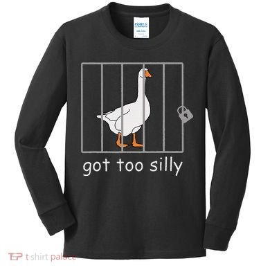 Got Too Silly  Silly Goose Kids Long Sleeve Shirt